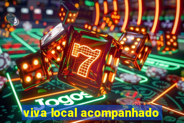 viva local acompanhado